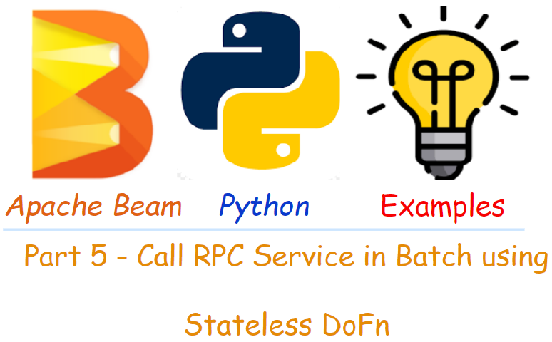 Apache Beam Python Examples - Part 5 Call RPC Service in Batch using Stateless DoFn