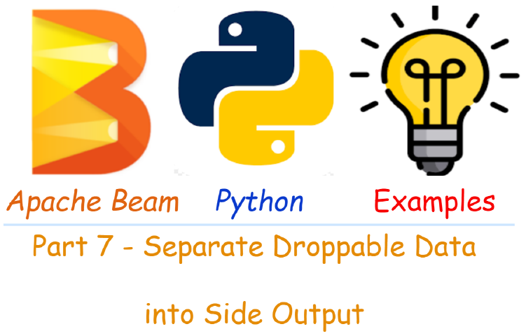 Apache Beam Python Examples - Part 7 Separate Droppable Data into Side Output