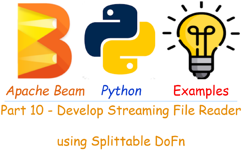 Apache Beam Python Examples - Part 10 Develop Streaming File Reader using Splittable DoFn